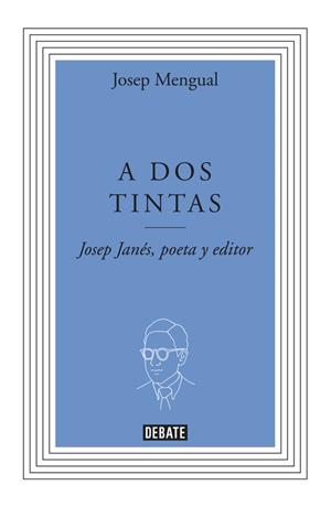 A DOS TINTAS. JOSEP JANES, POETA Y EDITOR | 9788499923277 | MENGUAL, JOSEP