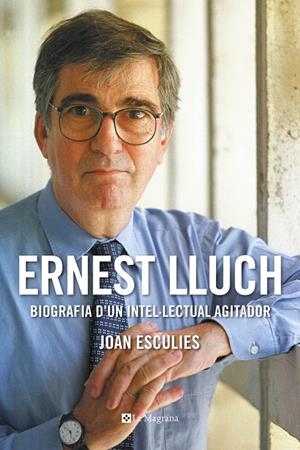 ERNEST LLUCH. BIOGRAFIA D'UN INTEL.LECTUAL AGITADOR | 9788482648439 | ESCULIES, JOAN