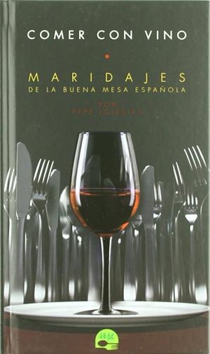 COMER CON VINO : MARIDAJES DE LA BUENA MESA ESPAÑOLA | 9788461263097 | IGLESIAS, PEPE