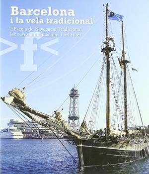 BARCELONA I LA VELA TRADICIONAL. L'ESCOLA DE NAVEGACIO.... | 9788484784630 | VVAA