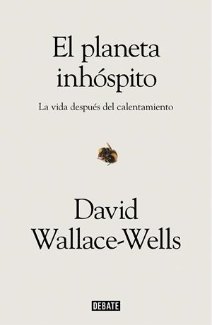 PLANETA INHOSPITO, EL. LA VIDA DESPUES DEL CALENTAMIENTO | 9788417636463 | WALLACE-WELLS, DAVID