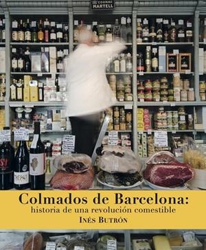 COLMADOS DE BARCELONA: HISTORIA DE UNA REVOLUCION COMESTIBLE | 9788494956836 | BUTRON, INES
