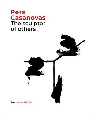 PERE CASANOVAS, THE SCULPTOR OF OTHERS | 9788441232709 | CUYAS, MANUEL