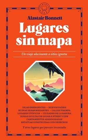 LUGARES SIN MAPA. UN VIAJE ALUCINANTE A SITIOS IGNOTOS | 9788417552671 | BONNETT, ALASTAIR