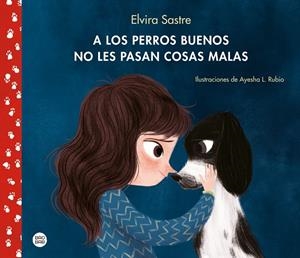 A LOS PERROS BUENOS NO LES PASAN COSAS MALAS | 9788408215288 | SASTRE, ELVIRA; RUBIO, AYESHA L.