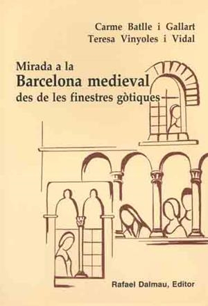 MIRADA A LA BARCELONA MEDIEVAL DES DE LES FINESTRES GÒTIQUES | 9788423206537 | BATLLE, CARME - VINYOLES, TERESA