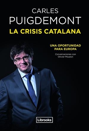 CRISIS CATALANA, LA. UNA OPORTUNIDAD PARA EUROPA | 9788494872570 | PUIGDEMONT, CARLES