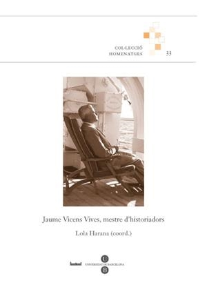 JAUME VICENS VIVES,  MESTRE D'HISTORIADORS | 9788447534784 | HARANA, LOLA (COOR.)