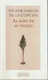 AL AIRE DE SU VUELO | 9788481094978 | GARCIA DE LA CONCHA, VICTOR