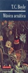 MUSICA ACUATICA | 9788481092660 | BOYLE, T. CORAGHESSAN (1948- )
