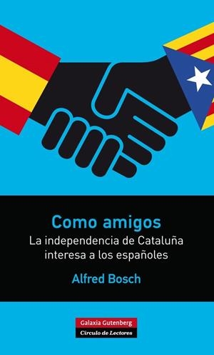 COMO AMIGOS. LA INDEPENDENCIA DE CATALUÑA INTERESA A LOS ESP | 9788416072286 | BOSCH, ALFRED