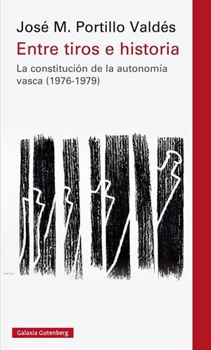 ENTRE TIROS E HISTORIA. LA CONSTITUCION DE LA AUTONOMIA VASCA | 9788417355210 | PORTILLO VALDES, JOSE M.