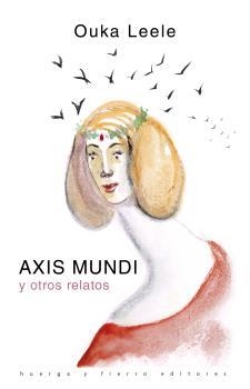 AXIS MUNDI Y OTROS RELATOS | 9788494727443 | LEELE, OUKA