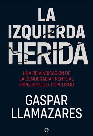 IZQUIERDA HERIDA, LA | 9788491647355 | LLAMAZARES, GASPAR