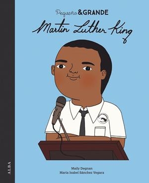 MARTIN LUTHER KING (PEQUEÑO & GRANDE) | 9788490656396 | LY DEGNAN, MAI; SANCHEZ VEGARA, MARIA ISABEL