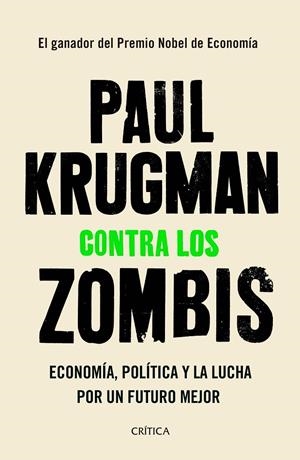 CONTRA LOS ZOMBIS. ECONOMIA, POLITICA Y LA LUCHA POR UN FUTURO MEJOR | 9788491991854 | KRUGMAN, PAUL