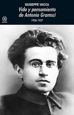 VIDA Y PENSAMIENTO DE ANTONIO GRAMSCI 1926-1937 | 9788446047902 | VACA, GIUSEPPE