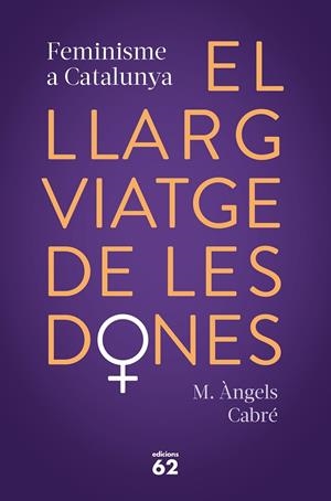 LLARG VIATGE DE LES DONES, EL. FEMINISME A CATALUNYA | 9788429778373 | CABRE, M. ANGELS