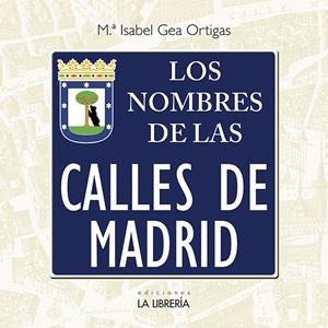 NOMBRES DE LAS CALLES DE MADRID, LOS | 9788498734362 | GEA ORTIGAS, Mª ISABEL