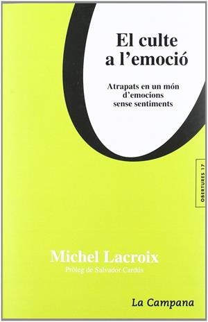 CULTE A L'EMOCIO, EL. ATRAPATS EN UN MÓN D'EMOCIONS SENSE SE | 9788495616647 | LACROIX, MICHEL
