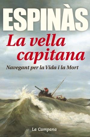 VELLA CAPITANA, LA: NAVEGANT PER LA VIDA I LA MORT | 9788416457304 | ESPINAS, JOSEP M.
