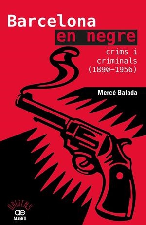 BARCELONA EN NEGRE. CRIMS I CRIMINALS (1890-1956) | 9788472461734 | BALADA, MERCE